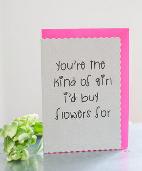 'You're The Kind Of Girl I'd Buy Flowers For' Card, 2 of 2