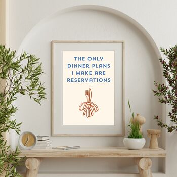 A4 Typography Print That Only Dinner Plans I Make Are Reservations, 3 of 5