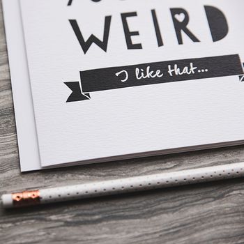 'You Are Weird' Funny Anniversary Or Friendship Card, 5 of 5