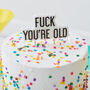Fuck You're Old Birthday Cake Candle, thumbnail 1 of 2