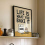 Life Is What You Bake It Funny Baking Print, thumbnail 1 of 10