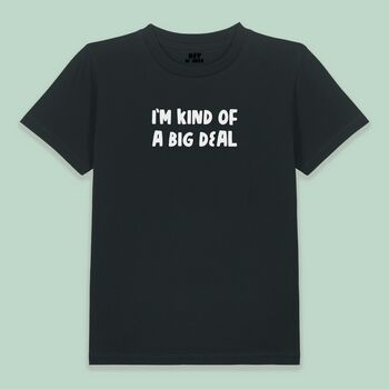 I'm Kind Of A Big Deal | Kids T Shirt, 2 of 5