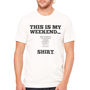 Mens Personalised 'This Is My Weekend' Tshirt, thumbnail 1 of 6