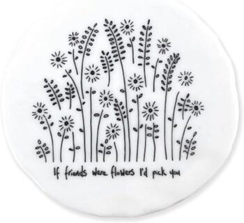 East Of India Porcelain Coaster 'If Friends Were Flowers I'd Pick You', 4 of 4