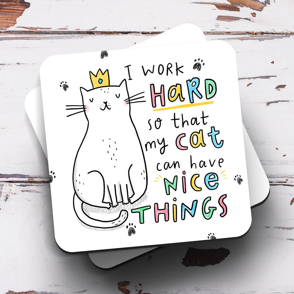 I Work Hard For My Cat Coaster By Arrow Gift Co | notonthehighstreet.com