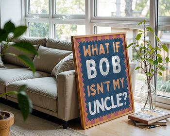 What If Bob Isn't My Uncle Art Print, 6 of 6