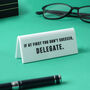 'If At First You Don’t Succeed, Delegate' Desk Sign, thumbnail 1 of 2
