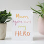 Mum You Are My Hero Mother's Day Card, thumbnail 3 of 3