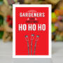 Gardeners Love Christmas, Ho Ho Ho Funny Christmas Card, thumbnail 1 of 1