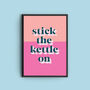 'Stick The Kettle On' Colourful Quote Print, thumbnail 2 of 2
