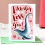 I Whaley Love You Valentine's Card, thumbnail 1 of 8