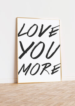 Love You More Minimalist Typography Printed Artwork, 4 of 5