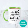 Personalised 'Go Ask Your Father' Mother's Day Mug, thumbnail 1 of 10