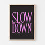 Bold Typography Slow Down Black Wall Art Print, thumbnail 7 of 7