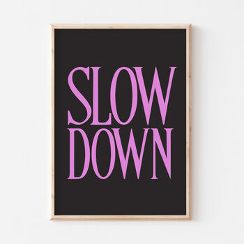 Bold Typography Slow Down Black Wall Art Print, 7 of 7