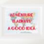 Adventure Is Always A Good Idea Print, thumbnail 2 of 3