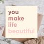 You Make Life Beauty*Ful Birthday Card, thumbnail 1 of 3