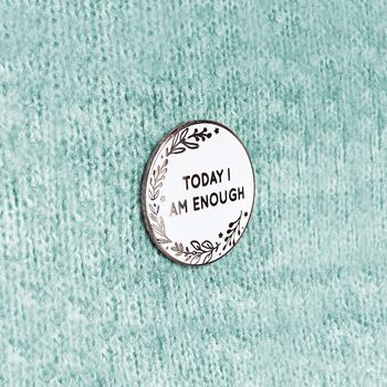 Today I Am Enough Positive Enamel Pin Badge, 2 of 10