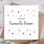 Favourite Person Birthday Card | Card For Him/ Her, thumbnail 1 of 3