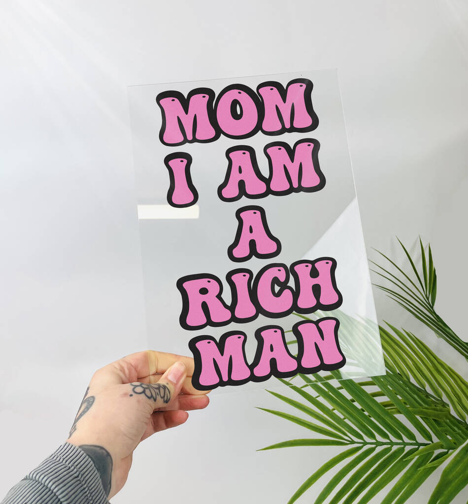 Mom I Am A Rich Man Clear Acrylic Vinyl Plaque Decor, 1 of 10