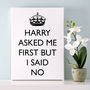 Harry Asked Me First But I Said No Print, thumbnail 7 of 7