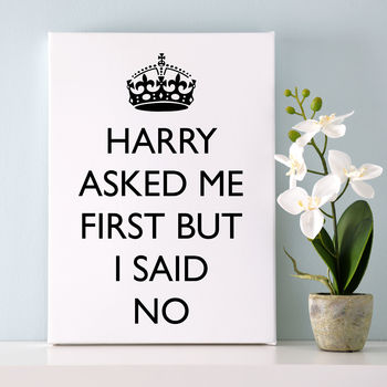 Harry Asked Me First But I Said No Print, 7 of 7