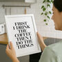 First Drink The Coffee Then Do Things Typography Print, thumbnail 1 of 5