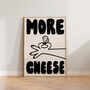 More Cheese Hand Drawn Kitchen Wall Art Print, thumbnail 2 of 9