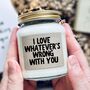 I Love Whatever's Wrong With You Candle Gift, thumbnail 3 of 10