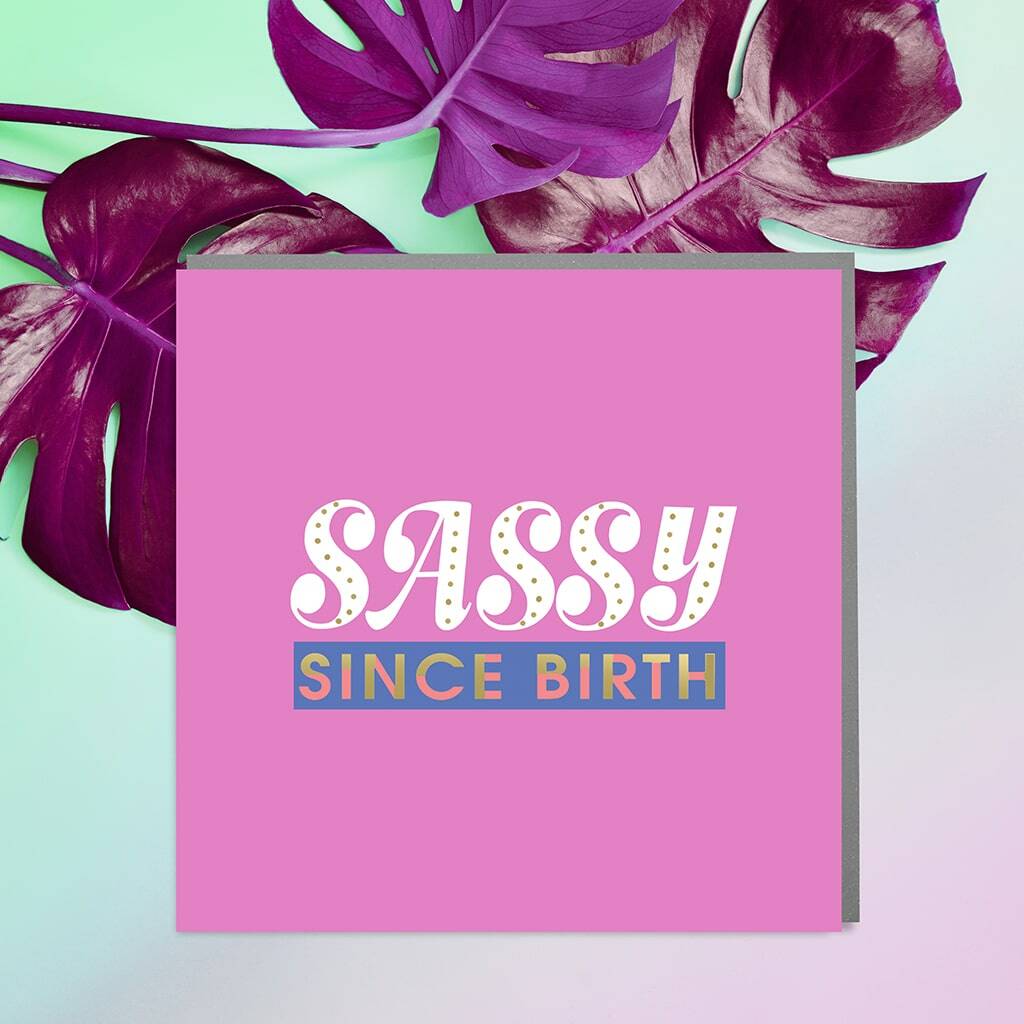 Sassy Since Birth Card By Lola Design Ltd