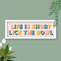 Framed Kitchen Slogan Print Life Is Short Lick The Bowl, thumbnail 1 of 8