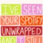 I've Seen Your Spotify Unwrapped | Colourful Art Print, thumbnail 3 of 3
