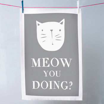  meow You  Doing Cat Tea Towel By Oakdene Designs 