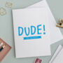 Dude! Happy Birthday Personalised Card, thumbnail 2 of 4