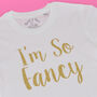 'I'm So Fancy' T Shirt, thumbnail 6 of 7