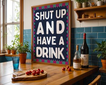Shut Up And Have A Drink Art Print, 6 of 6