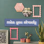 Miss You Already Wooden Wall Art, thumbnail 6 of 6