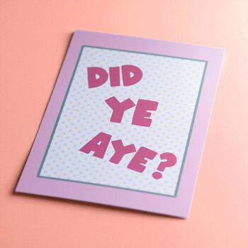 Did Ye Aye Funny Scottish Quote Print, 2 of 2