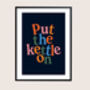 Put The Kettle On Print, thumbnail 7 of 10