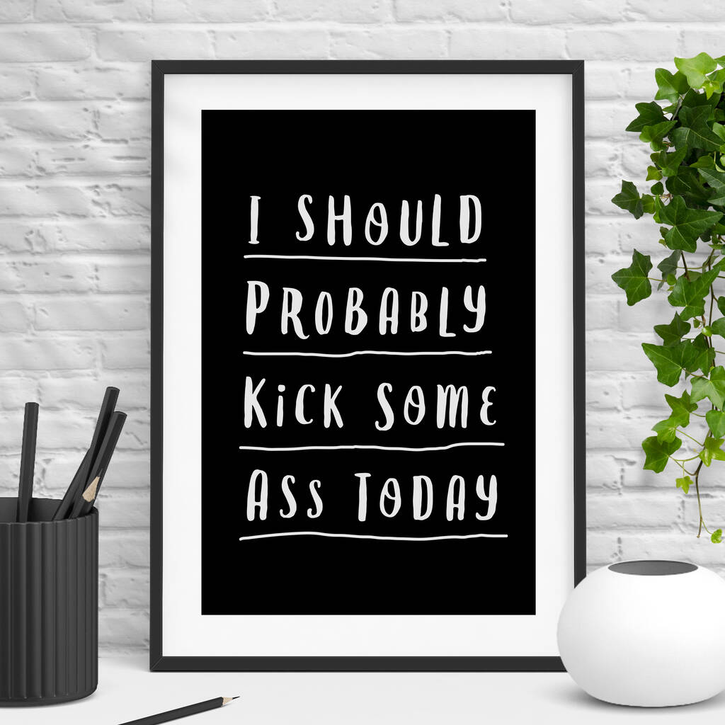 Kick Ass Today Black White Typography Print By The Motivated Type