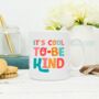 It's Cool To Be Kind Positive Mug, thumbnail 1 of 2