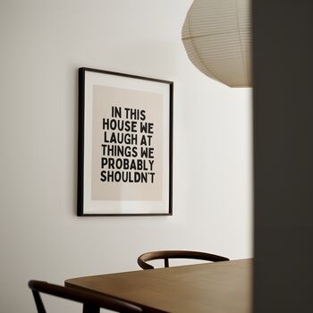 In This House We Laugh At Things We Probably Shouldn't Wall Pint | Black And Cream, 3 of 4