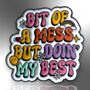 Bit Of A Mess But Doin' My Best Enamel Pin, thumbnail 4 of 9