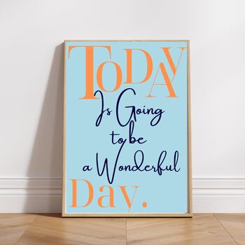 A4 Typography Print Today Is Going To Be A Wonderful Day, 3 of 4