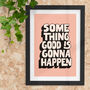 Something Good Is Gonna Happen Typography Print 1a, thumbnail 1 of 2