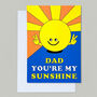 Dad You Are My Sunshine Cute Father's Day Birthday Card, thumbnail 3 of 3