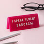 Pink 'I Speak Fluent Sarcasm' Desk Sign, thumbnail 1 of 2