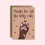 Thanks For All The Belly Rubs Greetings Card, thumbnail 4 of 4