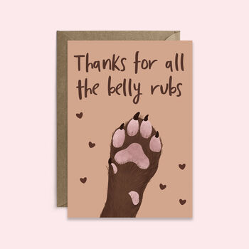Thanks For All The Belly Rubs Greetings Card, 4 of 4