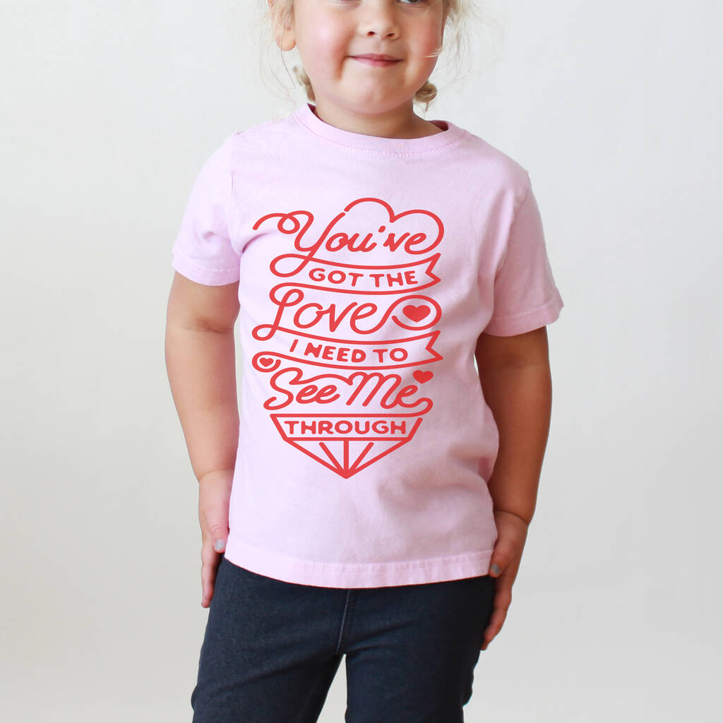 You've Got The Love Kids Valentines T Shirt